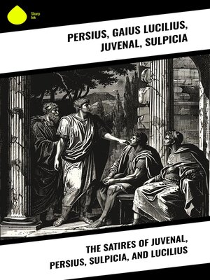 cover image of The Satires of Juvenal, Persius, Sulpicia, and Lucilius